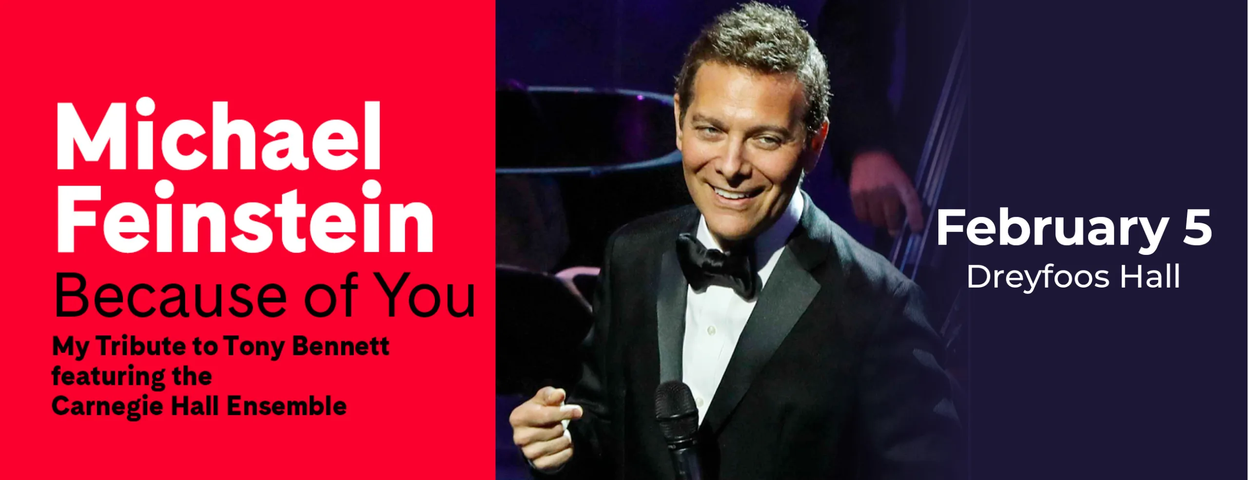 <center> MICHAEL FEINSTEIN IN BECAUSE OF YOU, <br> MY TRIBUTE TO TONY BENNETT FEATURING THE CARNEGIE HALL BIG BAND </center>